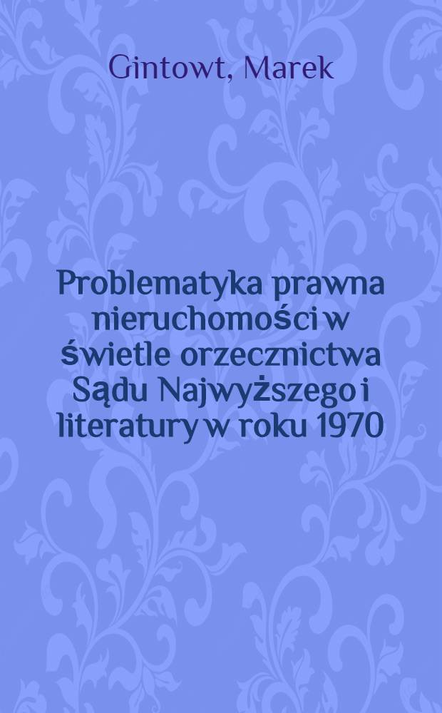 Problematyka prawna nieruchomości w świetle orzecznictwa Sądu Najwyższego i literatury w roku 1970
