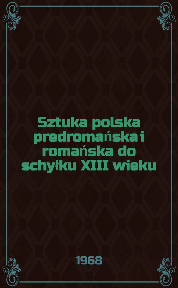 Sztuka polska predromańska i romańska do schyłku XIII wieku