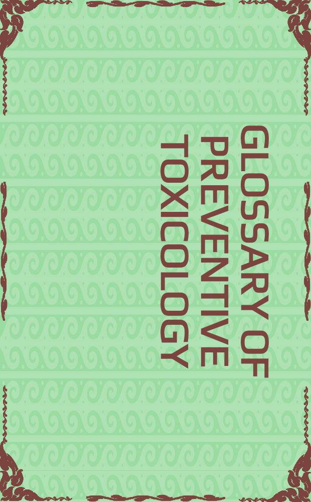 Glossary of preventive toxicology = Wörterbuch der präventiven Toxikologie = Глоссарий профилактической токсикологии : Englisch-Russisch-Deutsch : Englisch-Russisch-Deutsch