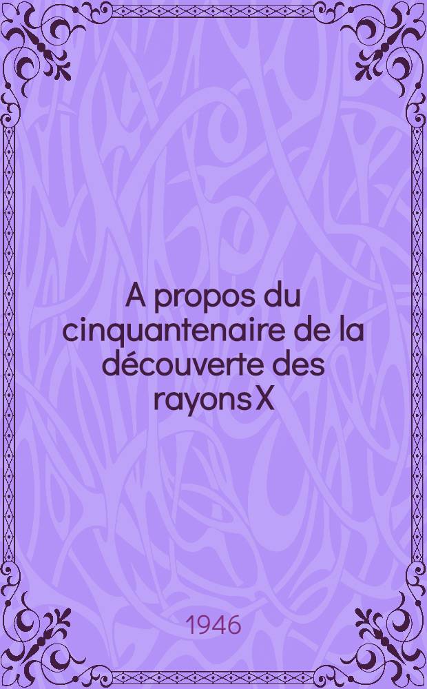 A propos du cinquantenaire de la découverte des rayons X