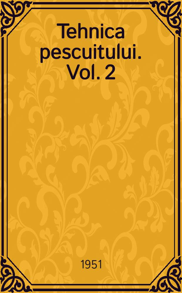Tehnica pescuitului. Vol. 2 : Uneltele de pescuit şi confecţionarea lor