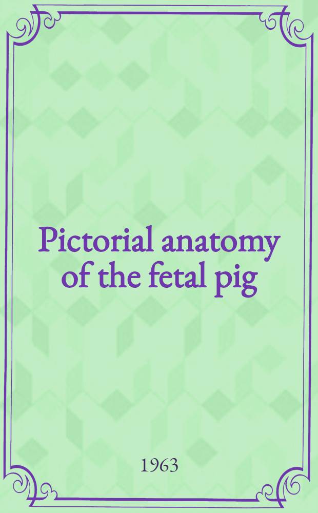 Pictorial anatomy of the fetal pig