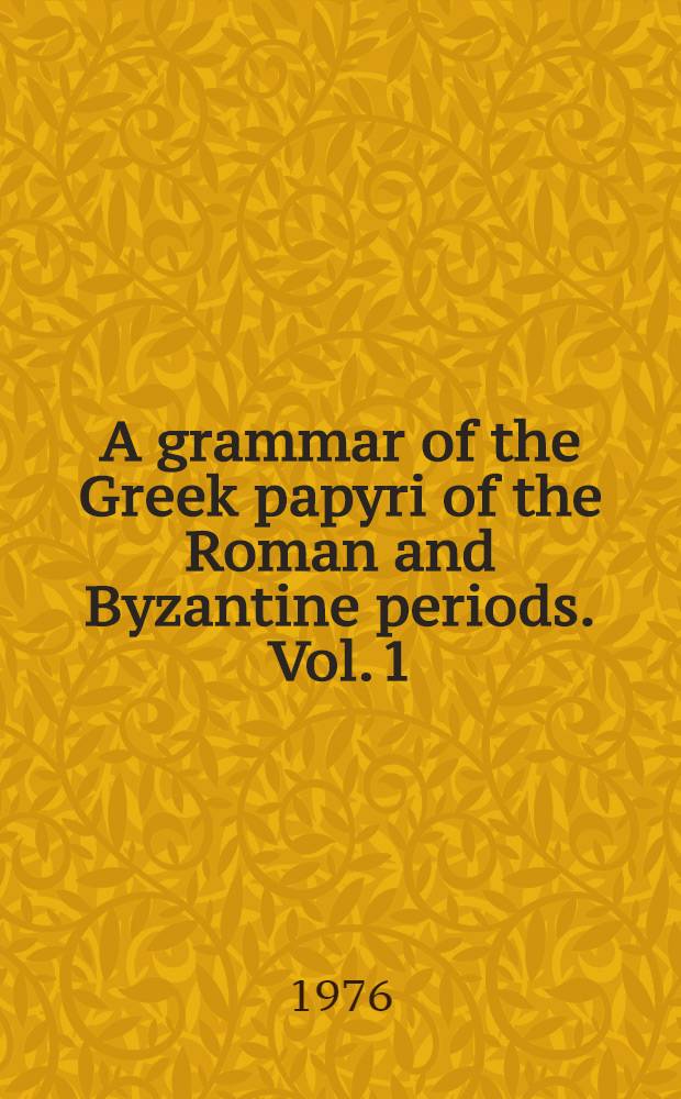 A grammar of the Greek papyri of the Roman and Byzantine periods. Vol. 1 : Phonology