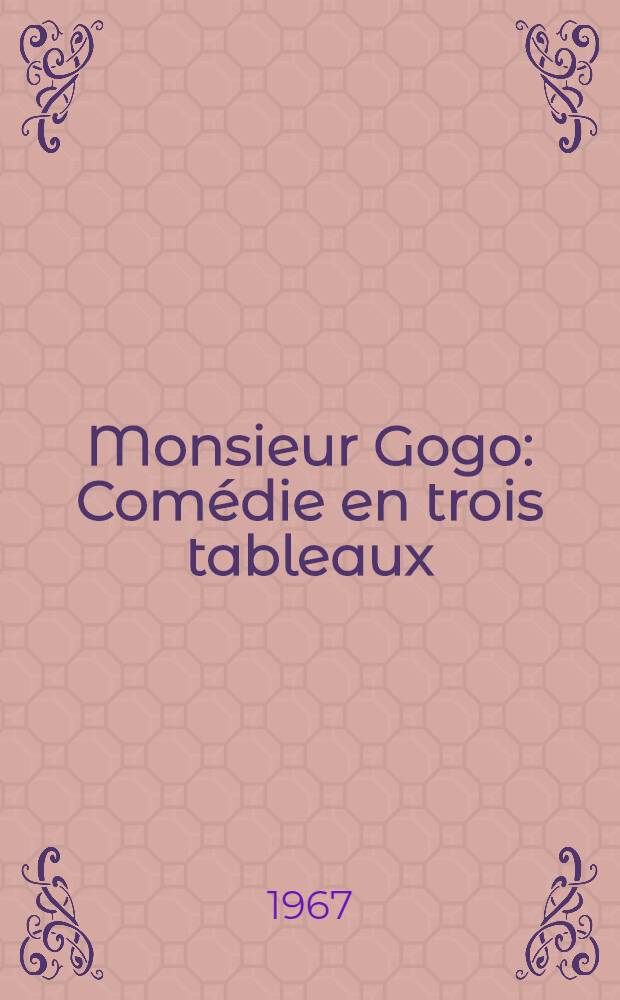 Monsieur Gogo : Comédie en trois tableaux