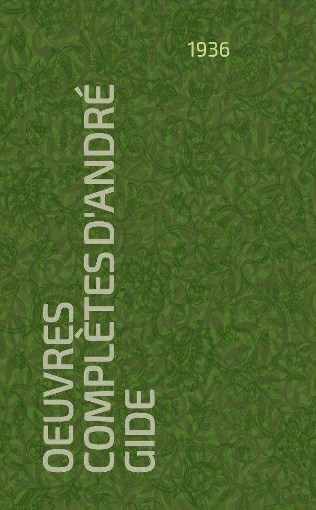 oeuvres compl&egrave;tes d'Andr&eacute; Gide : &Eacute;d. augm. de textes in&eacute;dits