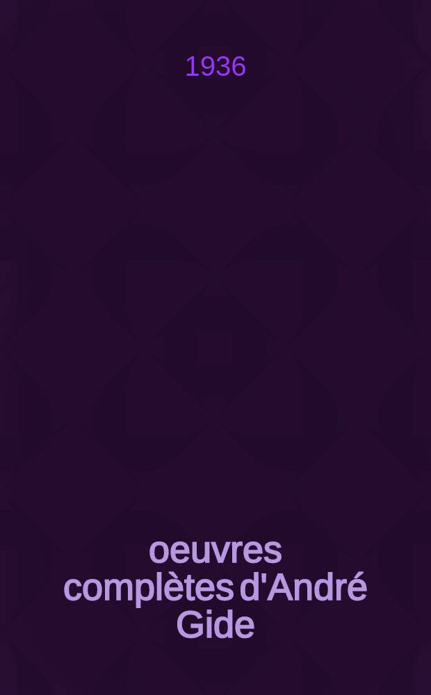 oeuvres complètes d'André Gide : Éd. augm. de textes inédits. 10 : [Notices ; Emile Verhaeren ; Divers: Dada, Réponse a une enquête sur la classcisme ; Si le grain ne meurt ; Feuillets ; Journal 1920-1921 ; Lettres]