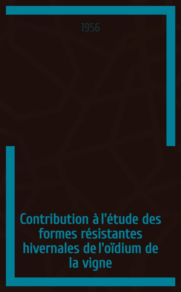 Contribution à l'étude des formes résistantes hivernales de l'oïdium de la vigne : Thèse pour le doctorat d'Univ.: mention pharmacie, présentée ..