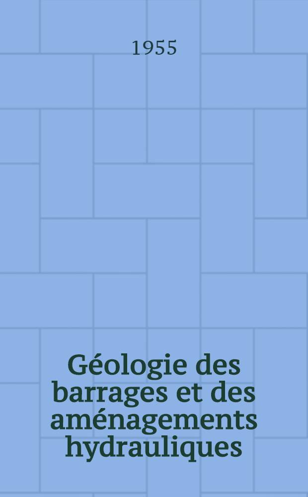 G&eacute;ologie des barrages et des am&eacute;nagements hydrauliques
