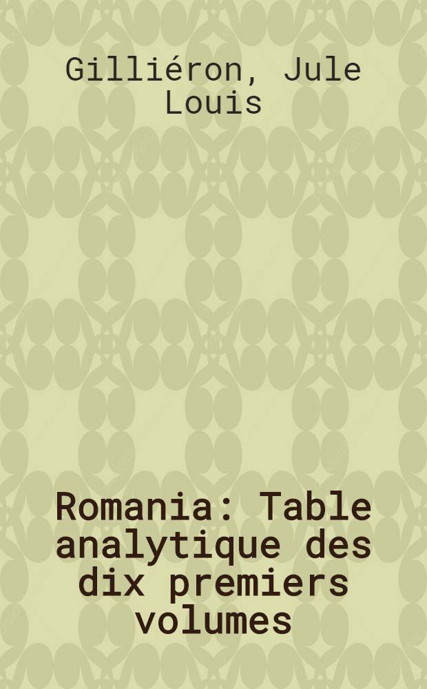 Romania : Table analytique des dix premiers volumes (1872-1881)