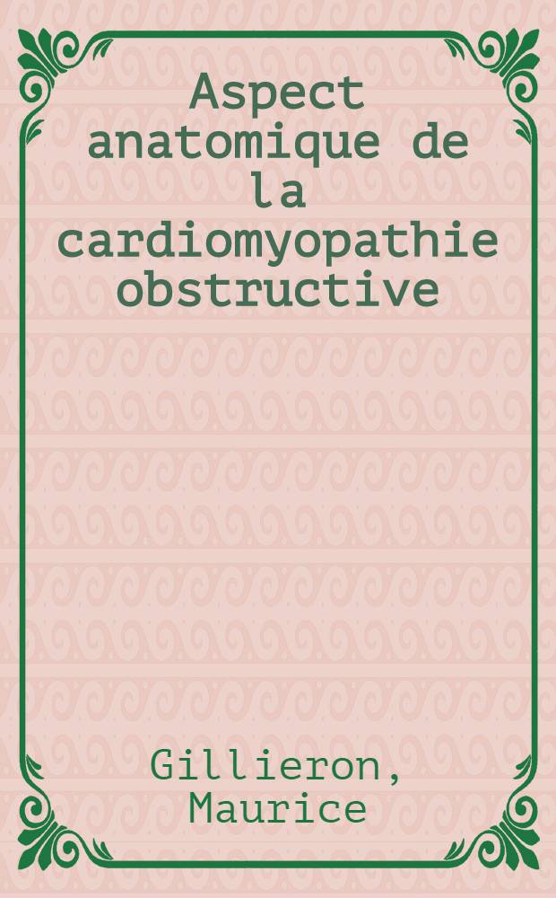 Aspect anatomique de la cardiomyopathie obstructive : À propos de 18 observations anatomocliniques : Thèse ..