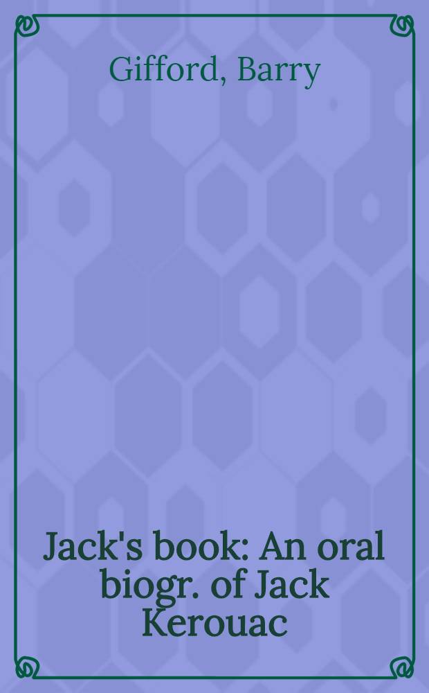 Jack's book : An oral biogr. of Jack Kerouac