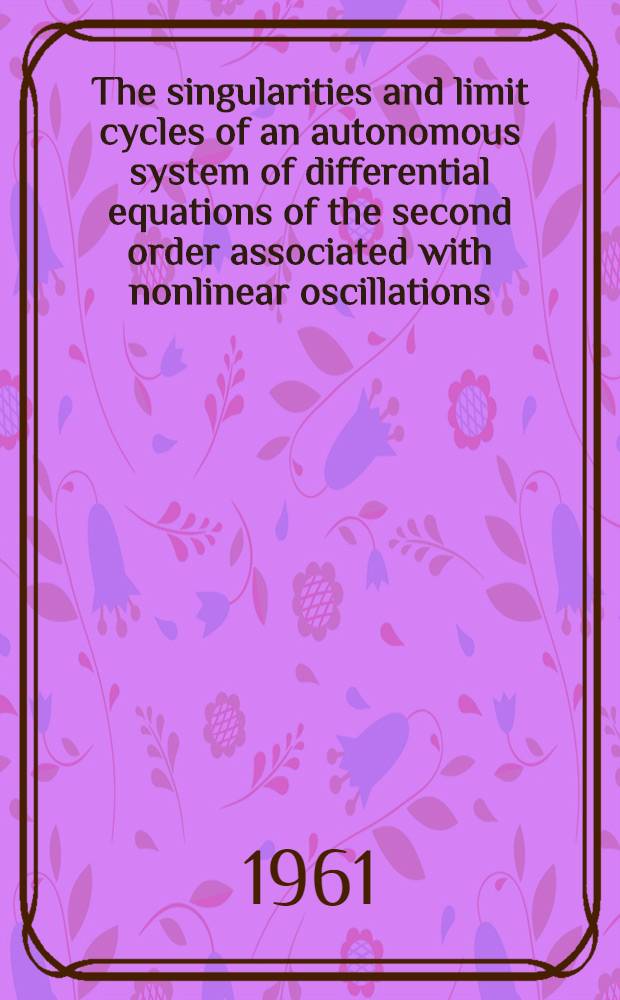 The singularities and limit cycles of an autonomous system of differential equations of the second order associated with nonlinear oscillations