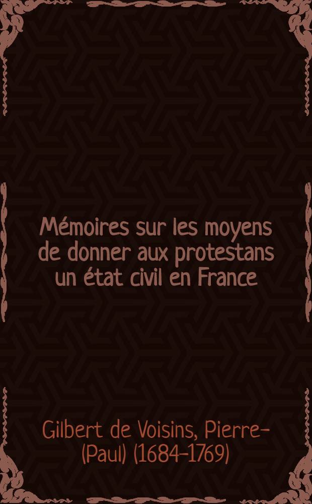 Mémoires sur les moyens de donner aux protestans un état civil en France