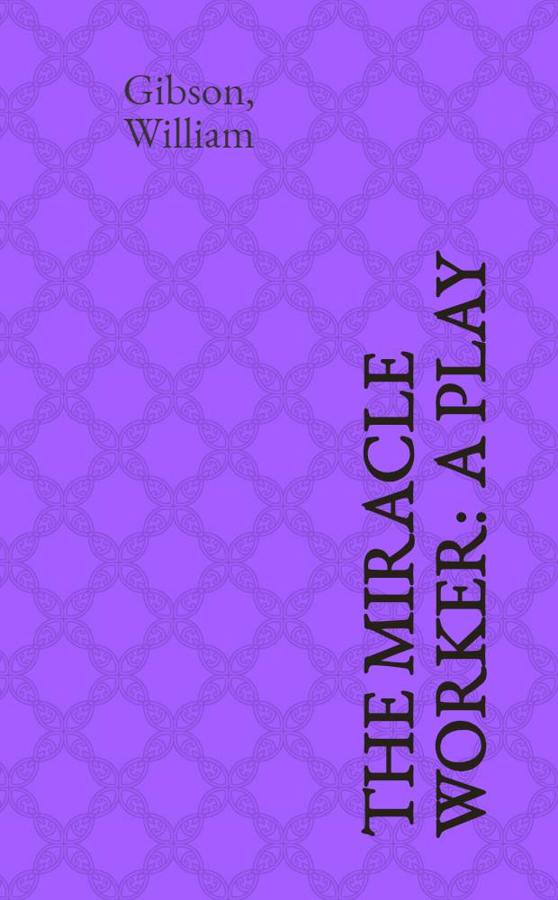 The miracle worker : A play