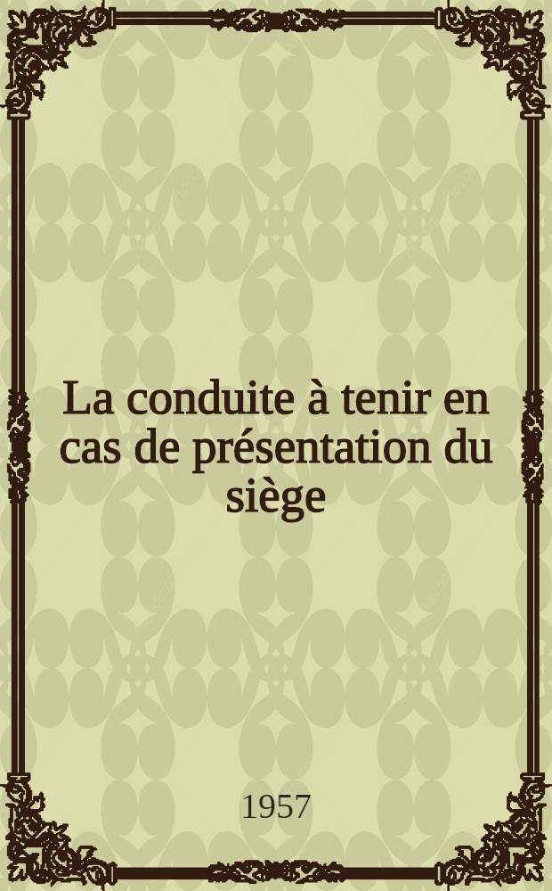 La conduite à tenir en cas de présentation du siège : Thèse pour le doctorat en méd. (diplôme d'État)