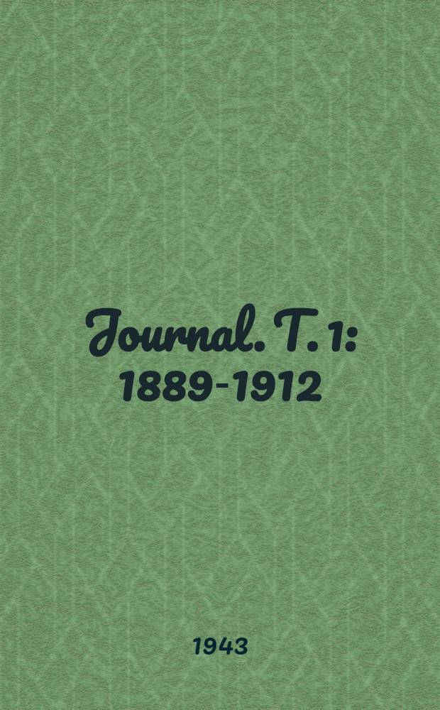 Journal. T. 1 : 1889-1912