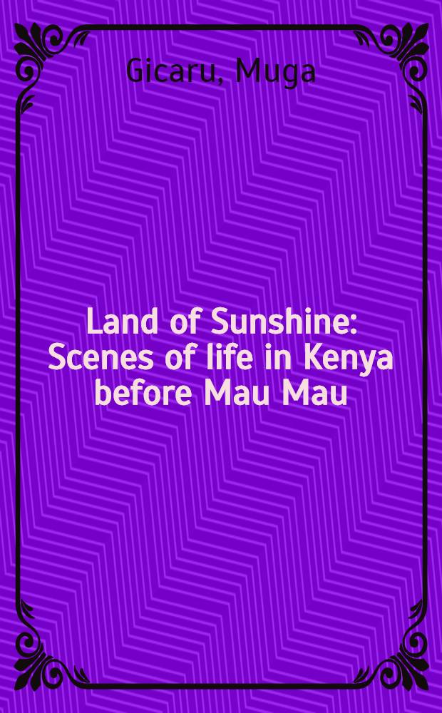 Land of Sunshine : Scenes of life in Kenya before Mau Mau