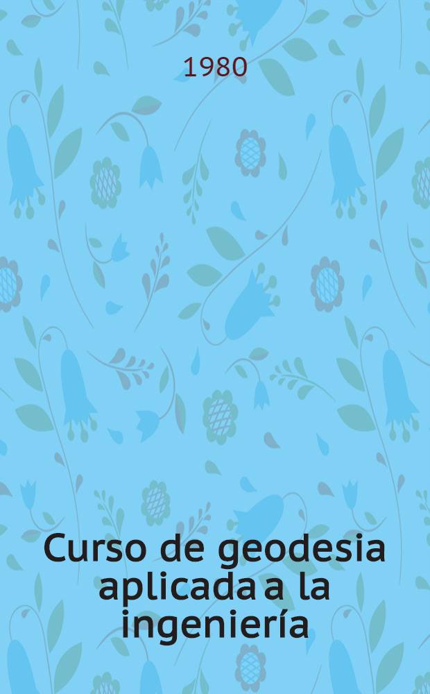 Curso de geodesia aplicada a la ingeniería : Trad. del ruso