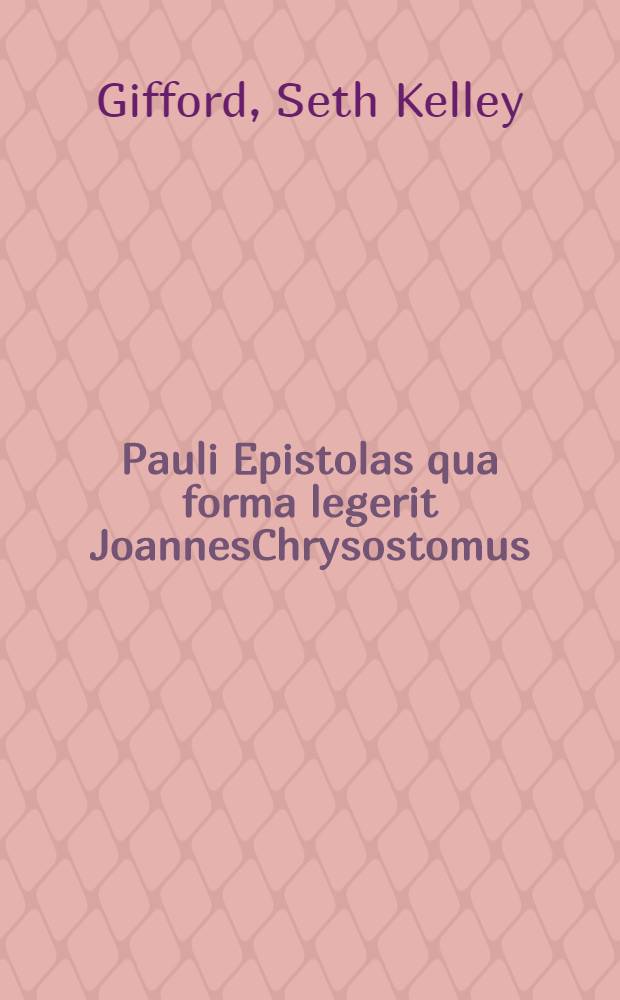 Pauli Epistolas qua forma legerit JoannesChrysostomus