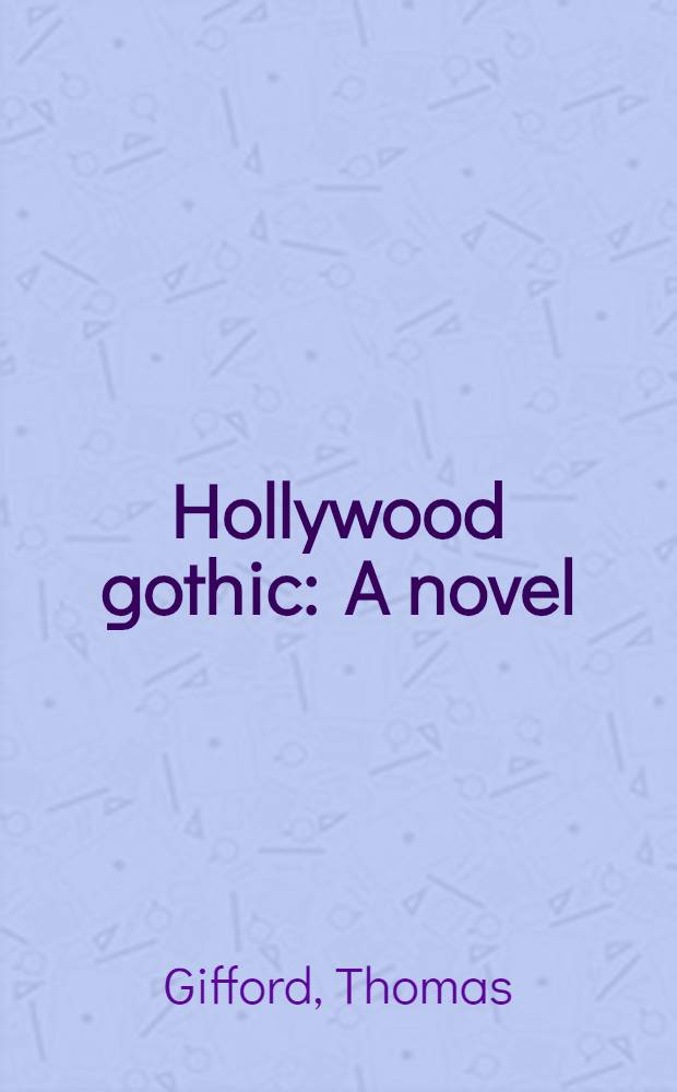 Hollywood gothic : A novel