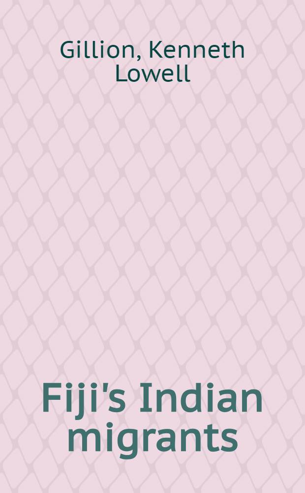 Fiji's Indian migrants : A history to the end of indenture in 1920