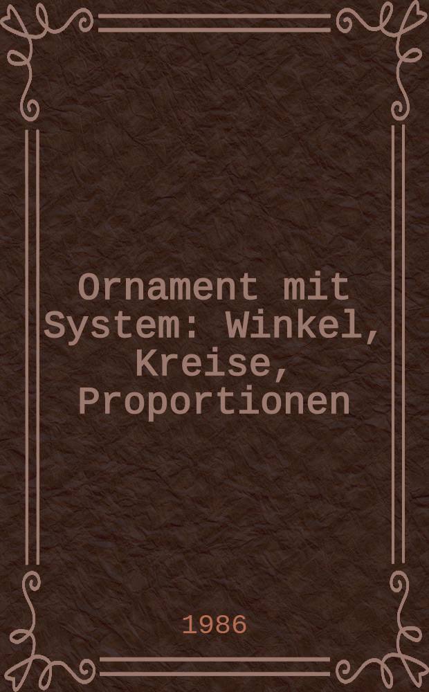 Ornament mit System : Winkel, Kreise, Proportionen : Eine kreative Anleitung : Album