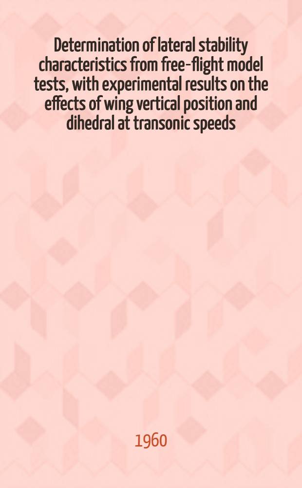 Determination of lateral stability characteristics from free-flight model tests, with experimental results on the effects of wing vertical position and dihedral at transonic speeds
