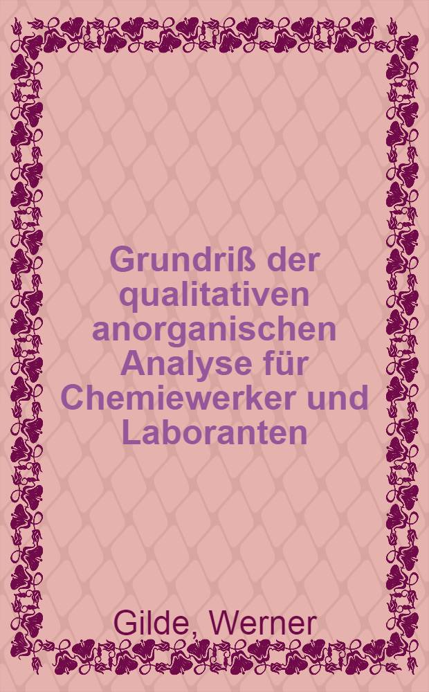 Grundriß der qualitativen anorganischen Analyse für Chemiewerker und Laboranten