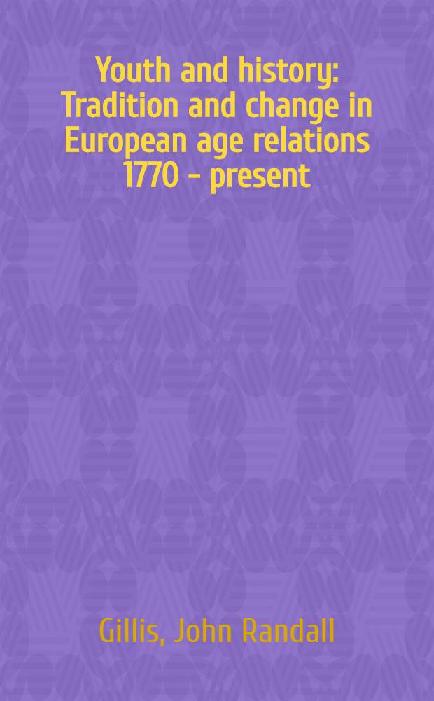 Youth and history : Tradition and change in European age relations 1770 - present