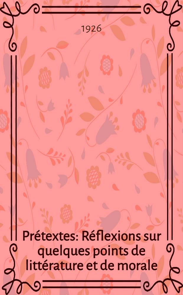 Prétextes : Réflexions sur quelques points de littérature et de morale