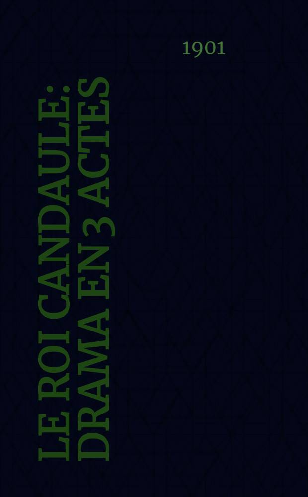 Le roi Candaule : Drama en 3 actes