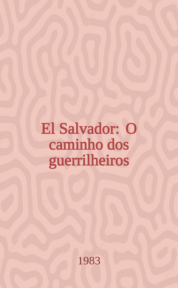 El Salvador : O caminho dos guerrilheiros