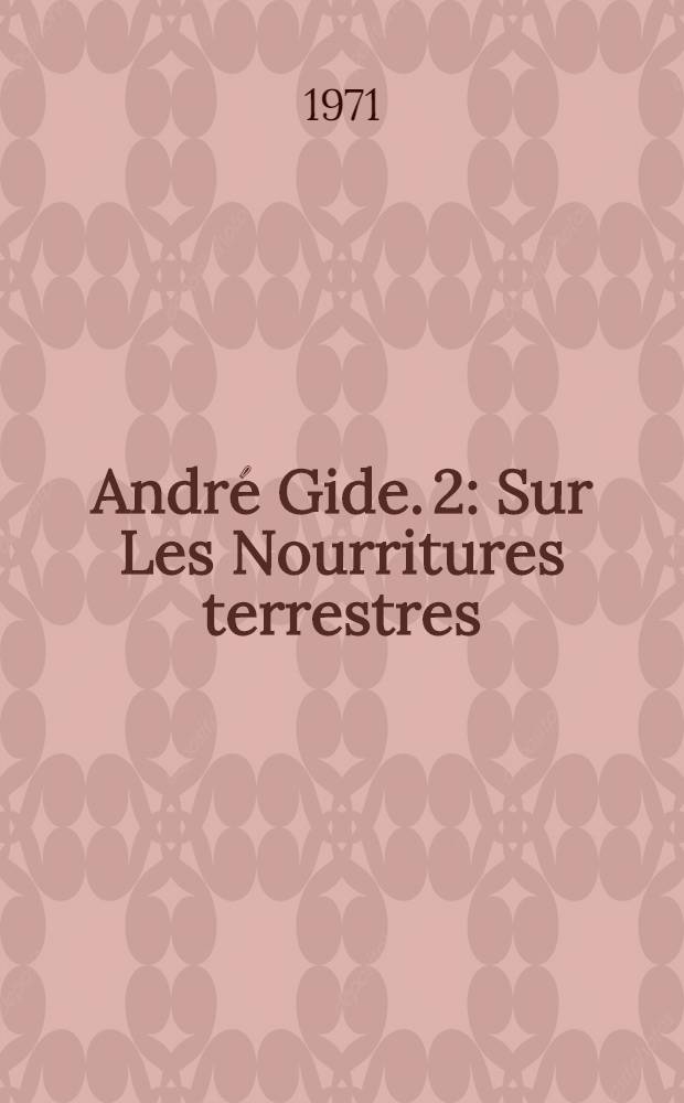 André Gide. 2 : Sur Les Nourritures terrestres