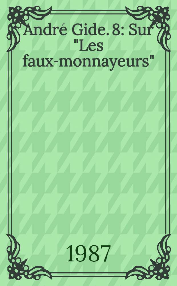 André Gide. 8 : Sur "Les faux-monnayeurs"
