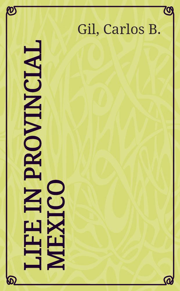 Life in provincial Mexico : National a. regional history seen from Mascota, Jalisco, 1867-1972