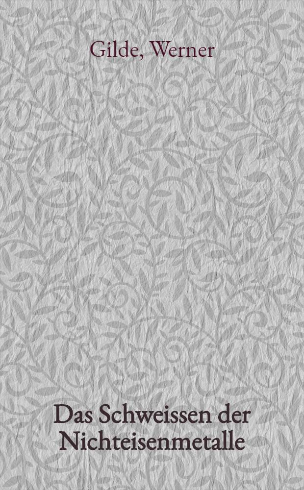 Das Schweissen der Nichteisenmetalle
