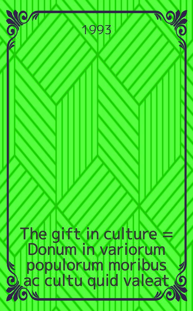 The gift in culture = Donum in variorum populorum moribus ac cultu quid valeat