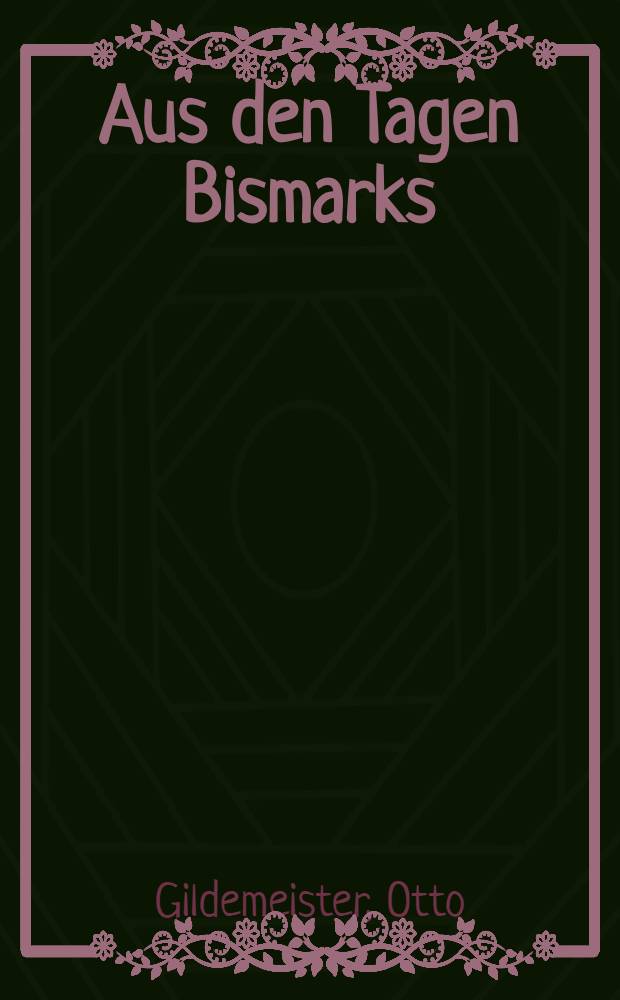 Aus den Tagen Bismarks : Politische Essays