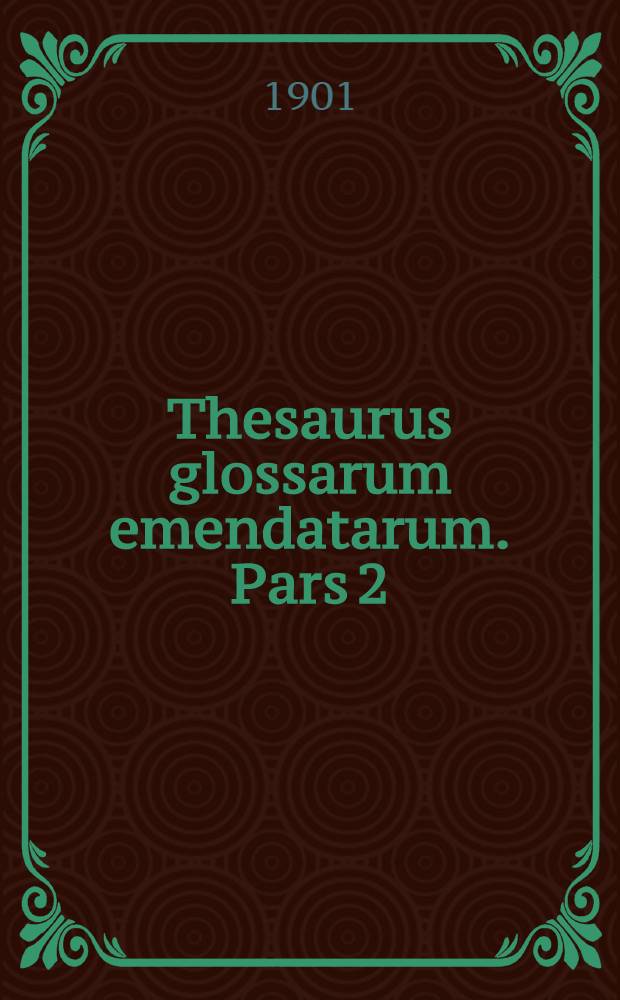 Thesaurus glossarum emendatarum. Pars 2 : Accedit Index graecus Guilelmi Heraei