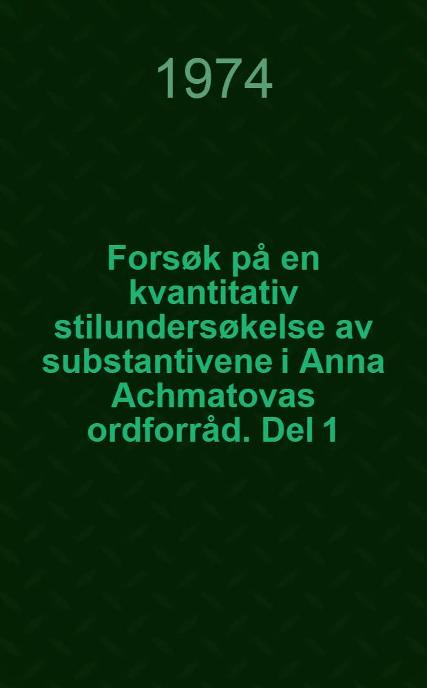 Fors&oslash;k p&aring; en kvantitativ stilunders&oslash;kelse av substantivene i Anna Achmatovas ordforr&aring;d. Del 1