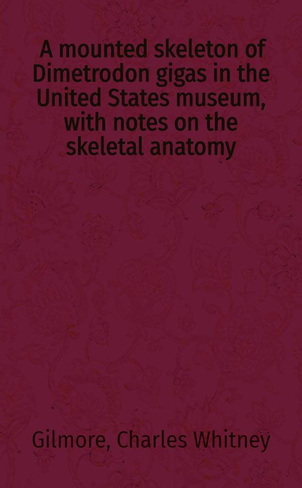 [A mounted skeleton of Dimetrodon gigas in the United States museum, with notes on the skeletal anatomy