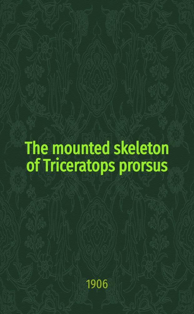 [The mounted skeleton of Triceratops prorsus