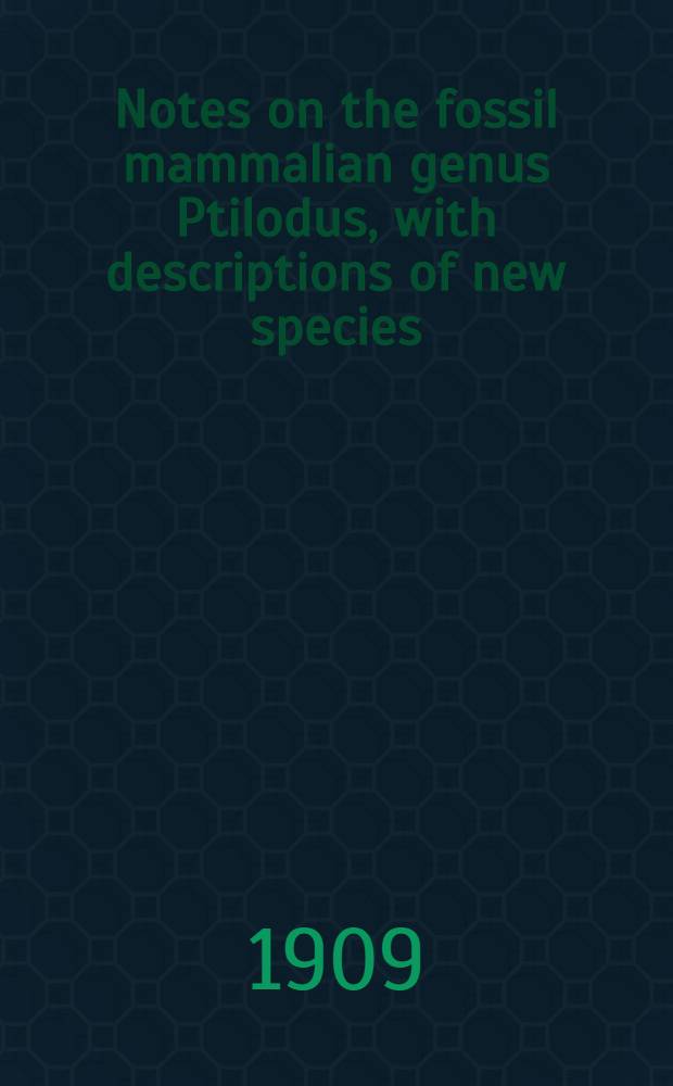 [Notes on the fossil mammalian genus Ptilodus, with descriptions of new species