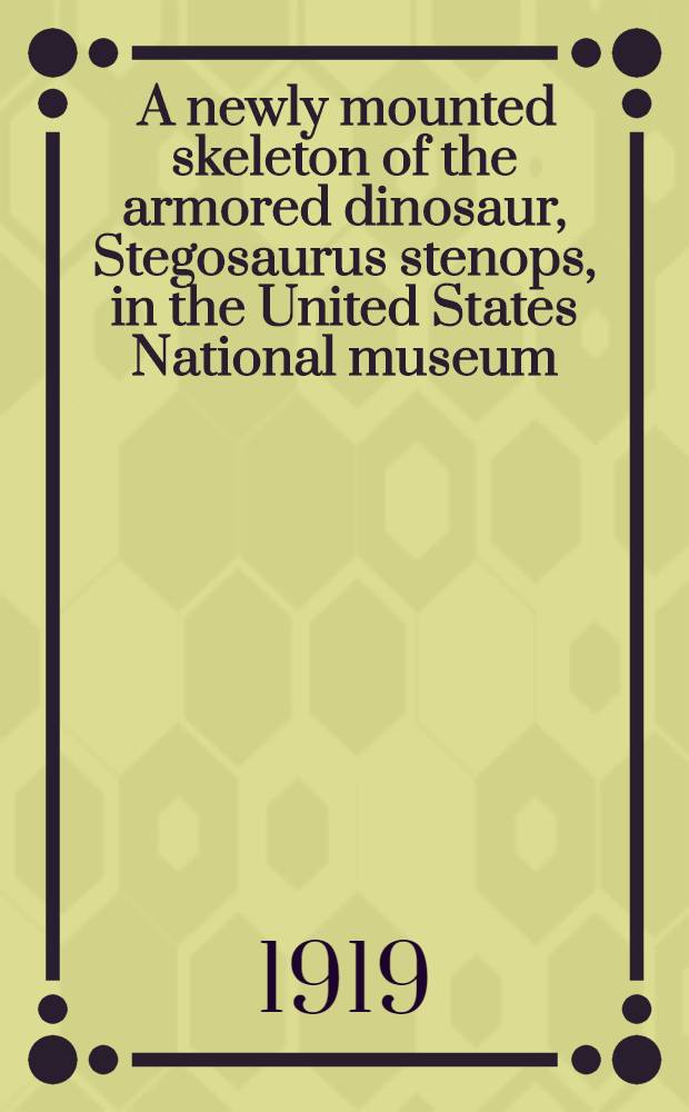 [A newly mounted skeleton of the armored dinosaur, Stegosaurus stenops, in the United States National museum