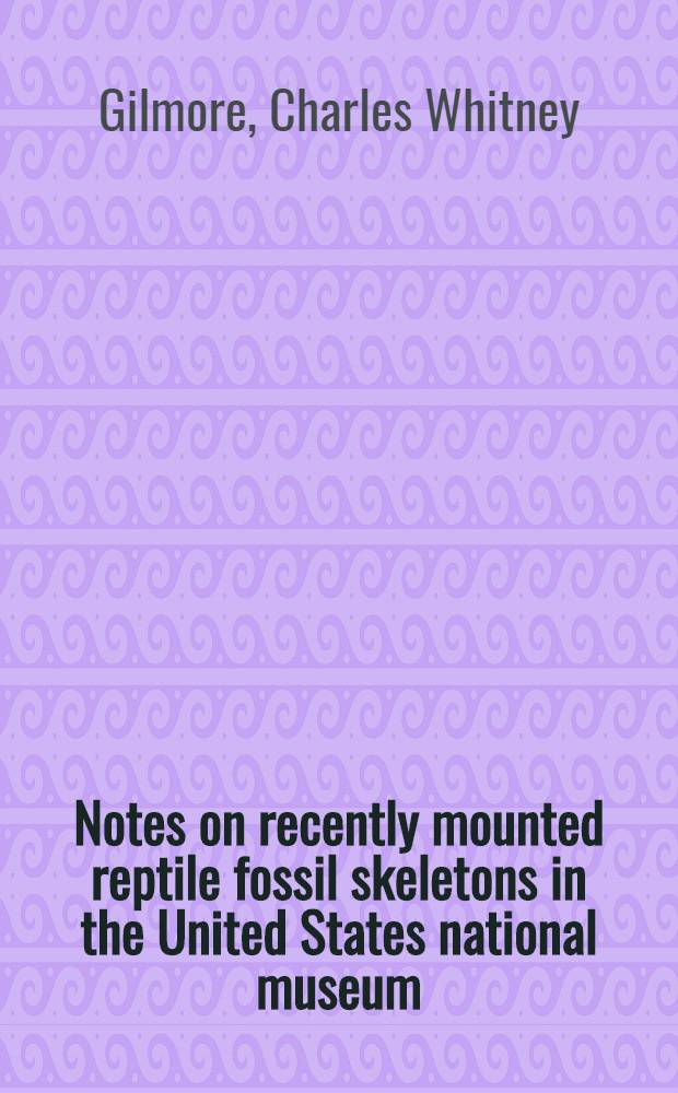 Notes on recently mounted reptile fossil skeletons in the United States national museum