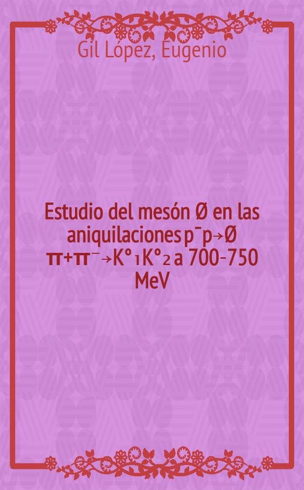 Estudio del mesón Ø en las aniquilaciones p¯p￫Ø π+π⁻￫K°₁K°₂ a 700-750 MeV/c de momento del haz