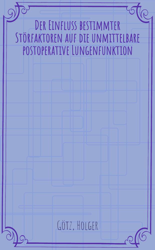 Der Einfluss bestimmter Störfaktoren auf die unmittelbare postoperative Lungenfunktion : Inaug.-Diss