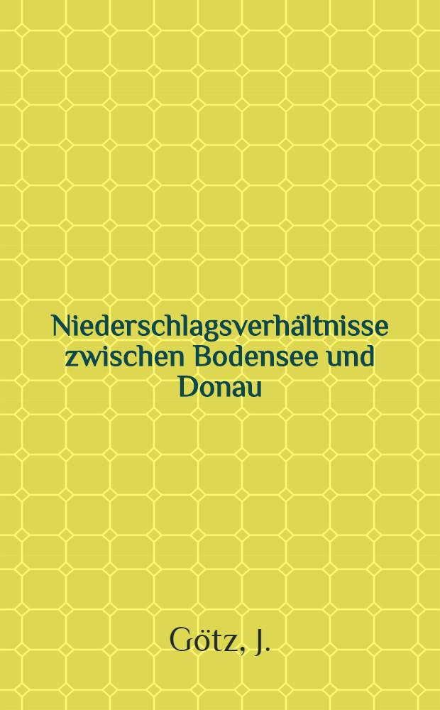 Niederschlagsverhältnisse zwischen Bodensee und Donau : Ein Beitrag zur Klimatographie des Niederschlags in dieser Gegend