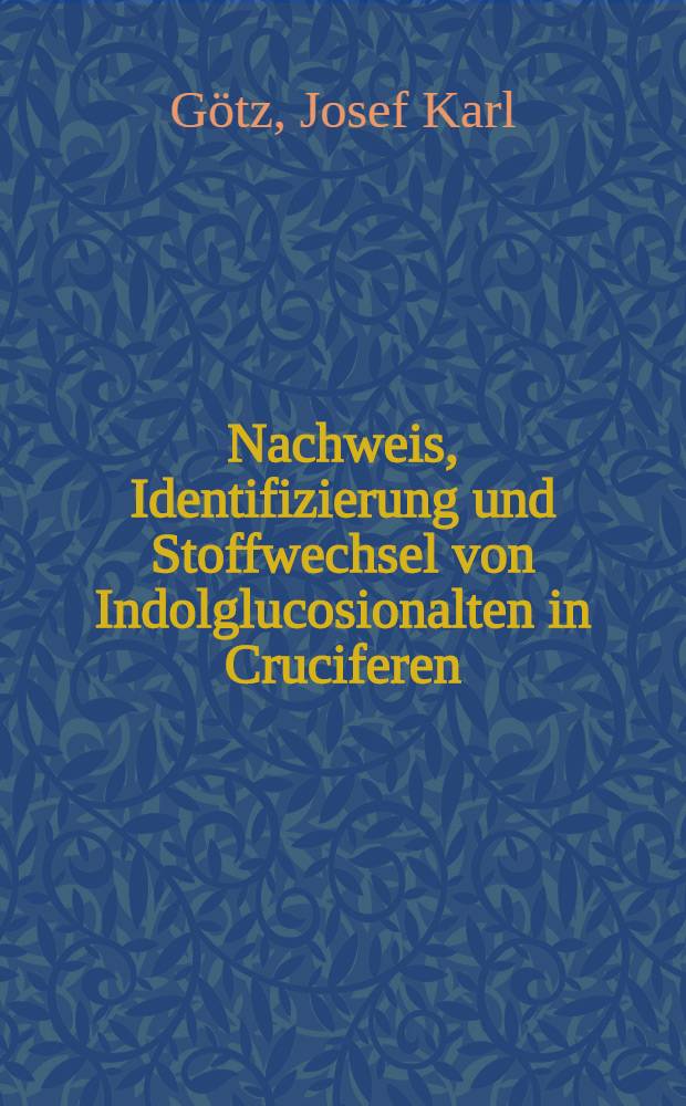 Nachweis, Identifizierung und Stoffwechsel von Indolglucosionalten in Cruciferen : Diss