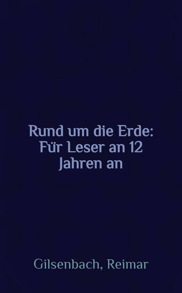 Rund um die Erde : Für Leser an 12 Jahren an